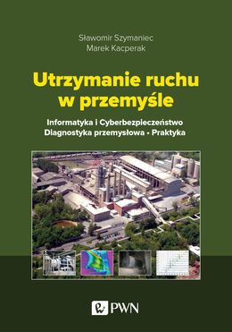 Utrzymanie Ruchu W Przemyśle. Informatyka I Cyberbezpieczeństwo. Diagnostyka Przemysłowa. Praktyka