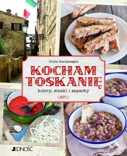 Kocham Toskanię Kolory Smaki I Zapachy