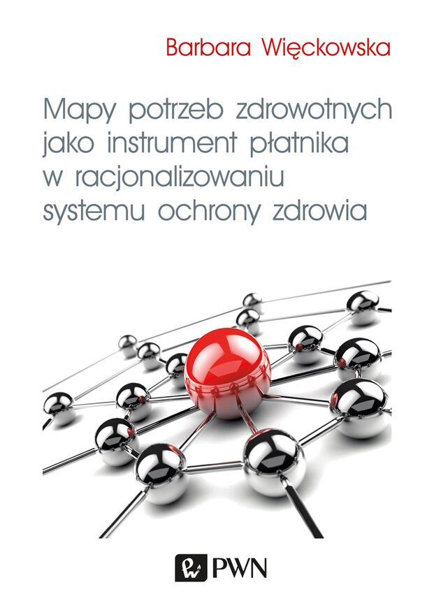 Mapy Potrzeb Zdrowotnych Jako Instrument Płatnika W Racjonalizowaniu Systemu Ochrony Zdrowia