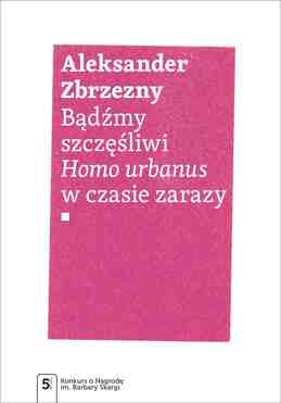 Bądźmy Szczęśliwi.. Homo Urbanus W Czasie Zarazy