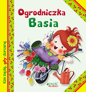 Ogrodniczka Basia Kim Będę Gdy Dorosnę