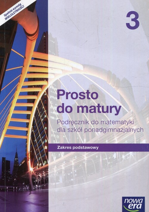 Matematyka Prosto Do Matury Podręcznik 3 Klasa Szkoła Ponadgimnazjalna Zakres Podstawowy 38022