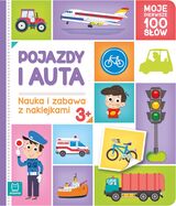 Pojazdy I Auta. Moje Pierwsze 100 Słów. Nauka I Zabawa Z Naklejkami
