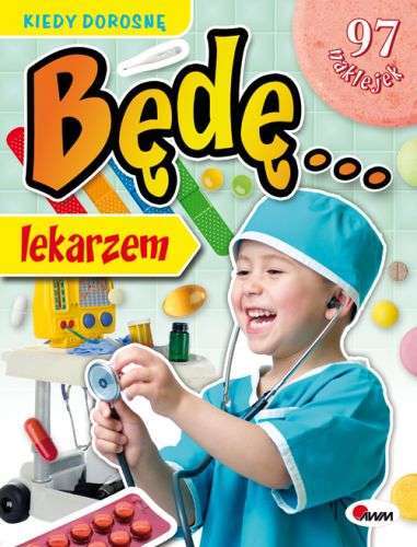 Kiedy Dorosnę Będę Lekarzem 