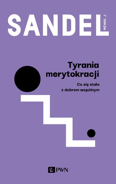 Tyrania Merytokracji. Co Się Stało Z Dobrem Wspólnym?