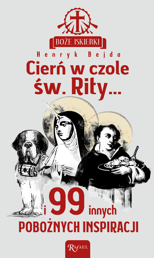 Boże Iskierki. Cierń W Czole św. Rity... I 99 Pobożnych Inspiracji