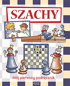 Szachy Mój Pierwszy Podręcznik
