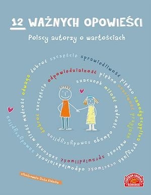 12 Ważnych Opowieści Polscy Autorzy O Wartościach Dla Dzieci