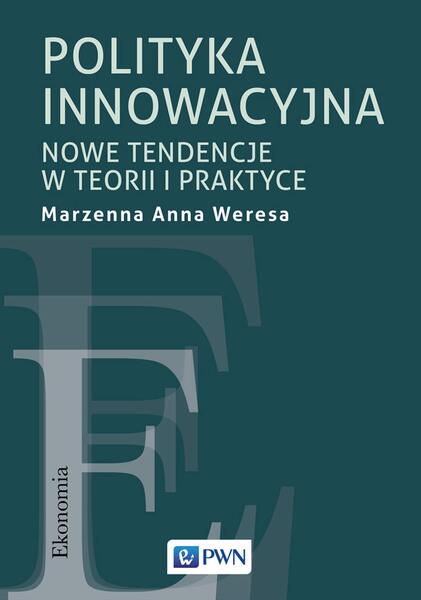 Polityka Innowacyjna. Nowe Tendencje W Teorii I Praktyce