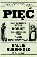 Pięć. Nieopowiedziane Historie Kobiet Zamordowanych Przez Kubę Rozpruwacza
