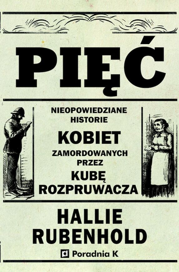 Pięć. Nieopowiedziane Historie Kobiet Zamordowanych Przez Kubę Rozpruwacza