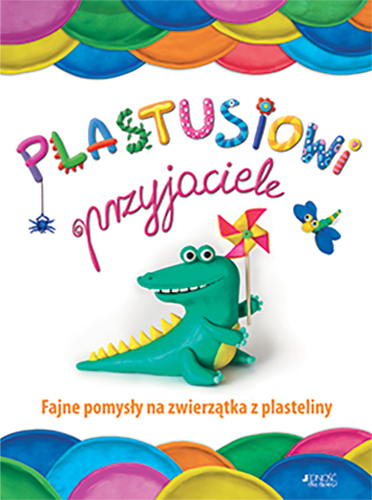 Plastusiowi Przyjaciele Fajne Pomysły Na Zwierzątka Z Plasteliny