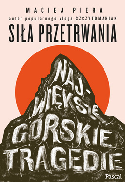 Siła Przetrwania. Największe Górskie Tragedie
