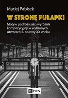 W Stronę Pułapki. Motyw Podróży Jako Wyróżnik Kompozycyjny W Wybranych Utworach 2. Połowy Xx Wieku