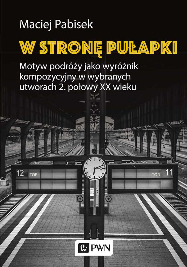 W Stronę Pułapki. Motyw Podróży Jako Wyróżnik Kompozycyjny W Wybranych Utworach 2. Połowy Xx Wieku