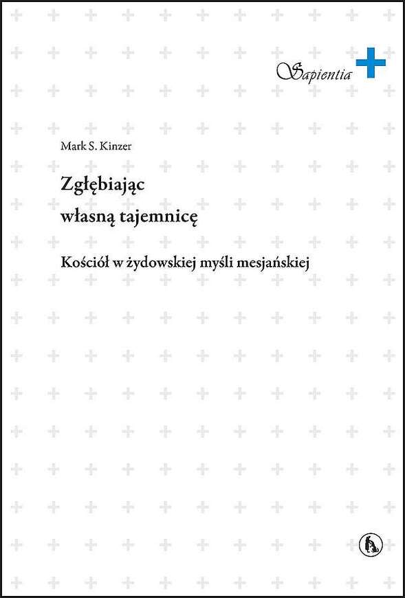 Zgłębiając Własną Tajemnicę. Kościół W żydowskiej Myśli Mesjańskiej