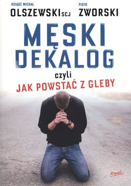 Męski Dekalog Czyli Jak Powstać Z Gleby