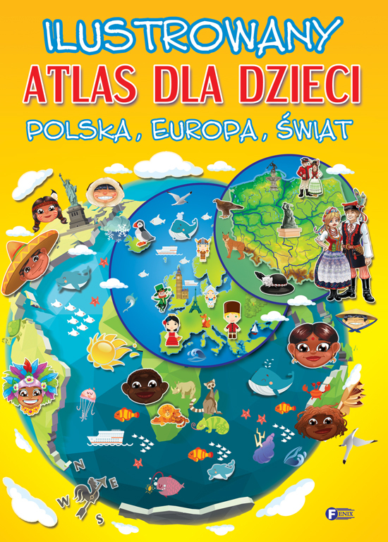Ilustrowany Atlas Dla Dzieci. Polska Europa świat
