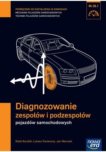 Mechanik Samochodowy Podręcznik Diagnozowanie Zespołów I Podzespołów Pojazdów Samochodowych  Szkoła Zawodowa 29701
