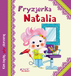 Fryzjerka Natalia Kim Będę Gdy Dorosnę