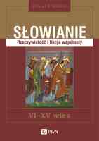 Słowianie. Rzeczywistość I Fikcja Wspólnoty, Vi Xv Wiek