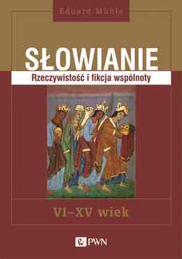 Słowianie. Rzeczywistość I Fikcja Wspólnoty, Vi Xv Wiek