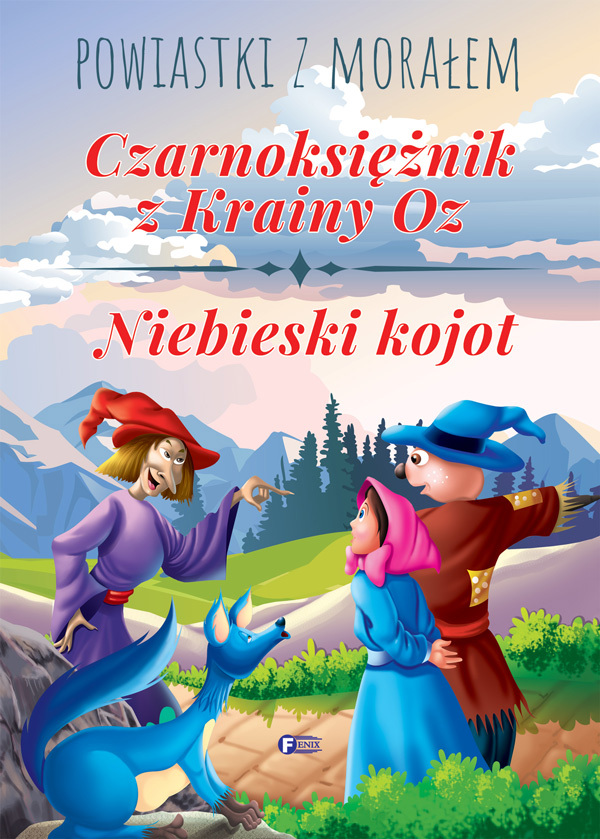 Czarnoksiężnik Z Krainy Oz Niebieski Kojot Powiastki Z Morałem