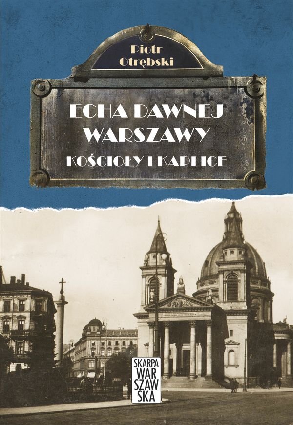 Kościoły I Kaplice. Echa Dawnej Warszawy. Tom 6