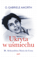 Ukryta W Uśmiechu. Bł. Aleksandrina Maria Da Costa
