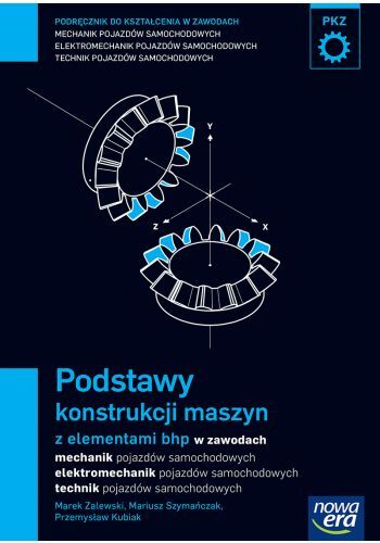 Mechanik Samochodowy Podręcznik Podstawy Konstrukcji Maszyn Z Elementami Bhp W Zawodach: Mechanik, Elektromechanik, Technik Pojazdów Szkoła Zawodowa 29700