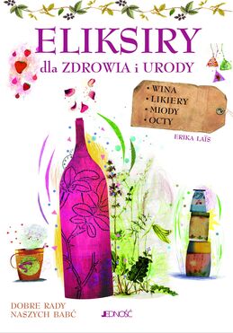 Eliksiry Dla Zdrowia I Urody Wina Likiery Miody Octy