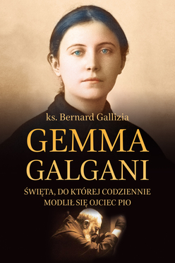 Gemma Galgani. święta, Do Której Codziennie Modlił Się Ojciec Pio Wyd. 2022