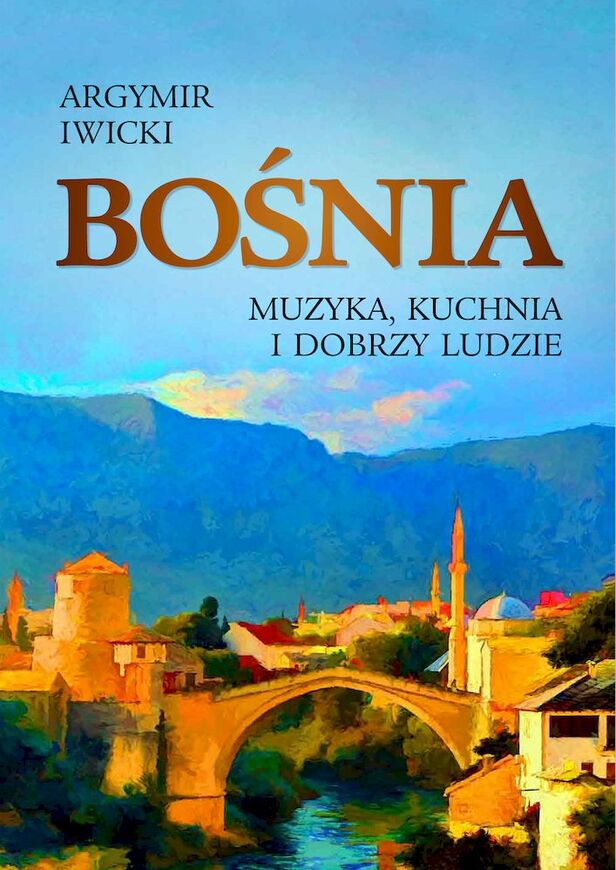 Bośnia. Muzyka, Kuchnia I Dobrzy Ludzie