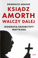 Ksiądz Amorth Walczy Dalej. Biografia Egzorcysty Watykanu