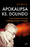 Apokalipsa Ks. Dolindo. Czasy Ostateczne Oczami Wielkiego Mistyka Z Neapolu