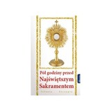 Pół godziny przed Najświętszym Sakramentem