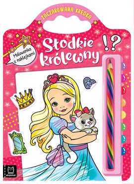 Słodkie Królewny. Malowanka Z Naklejkami. Zaczarowana Kredka