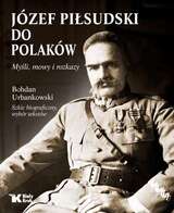 Józef Piłsudski Do Polaków Myśli Mowy I Rozkazy