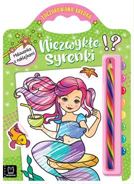 Niezwykłe Syrenki. Malowanka Z Naklejkami. Zaczarowana Kredka
