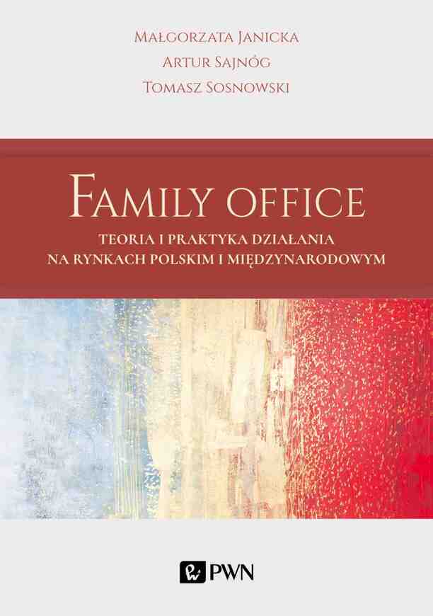 Family Office. Teoria I Praktyka Działania Na Rynkach Polskim I Międzynarodowym