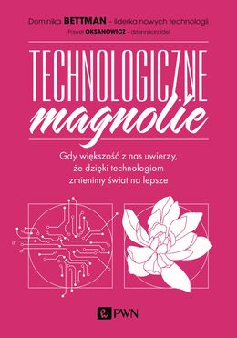 Technologiczne Magnolie. Gdy Większość Z Nas Uwierzy, że Dzięki Technologiom Zmienimy świat Na Lepsze