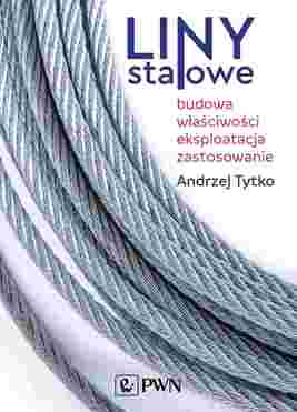 Liny Stalowe. Budowa, Właściwości, Eksploatacja, Zastosowanie
