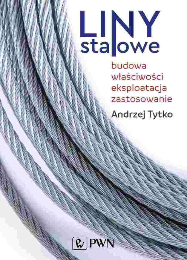 Liny Stalowe. Budowa, Właściwości, Eksploatacja, Zastosowanie