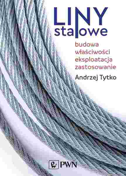 Liny Stalowe. Budowa, Właściwości, Eksploatacja, Zastosowanie