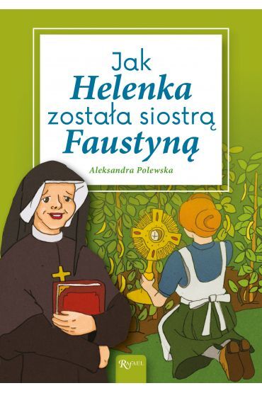 Jak Helenka została siostrą Faustyną