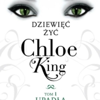 Dziewięć żyć Chloe King. Tom 1. Upadła