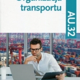 Organizacja transportu. Kwalifikacja AU.32. Podręc